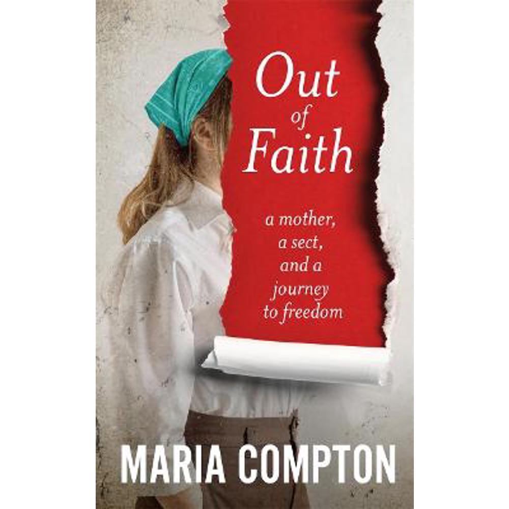 Out of Faith: A Mother, A Sect, And a Journey to Freedom (Hardback) - Maria Compton